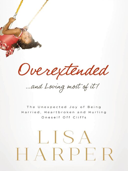 Title details for Overextended and Loving Most of It by Lisa Harper - Available